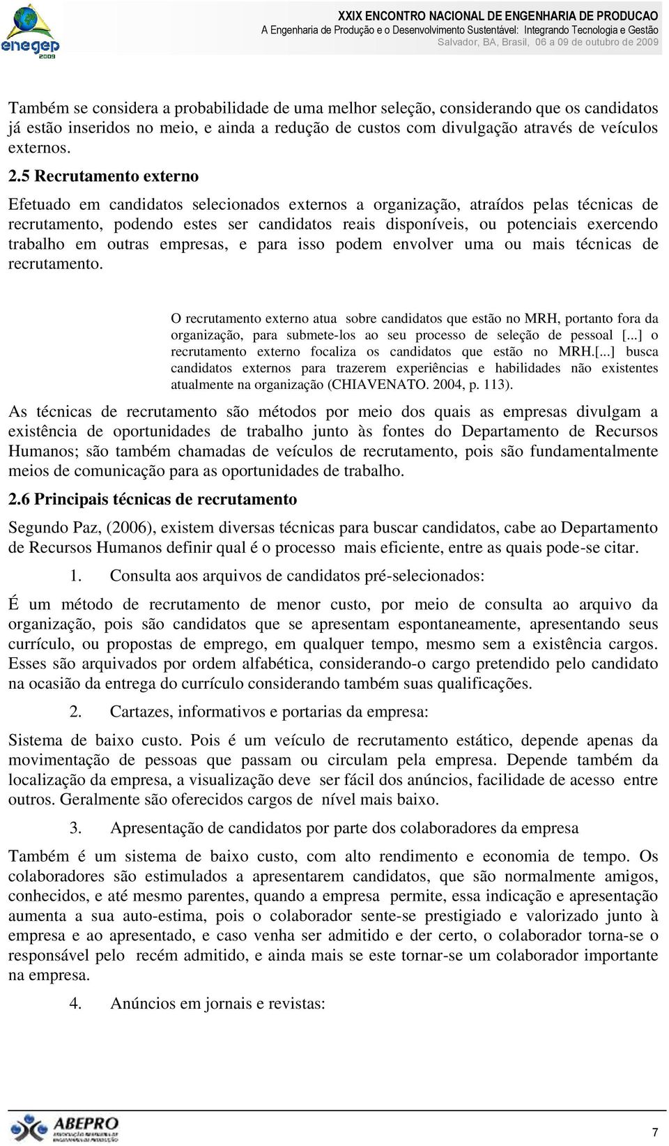 trabalho em outras empresas, e para isso podem envolver uma ou mais técnicas de recrutamento.