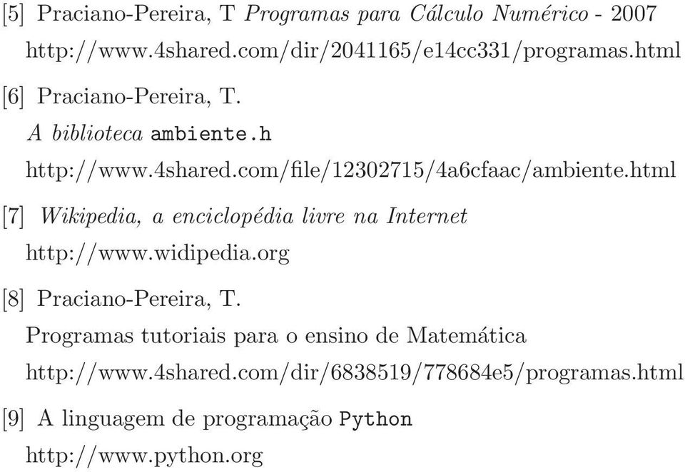 html [7] Wikipedia, a enciclopédia livre na Internet http://www.widipedia.org [8] Praciano-Pereira, T.