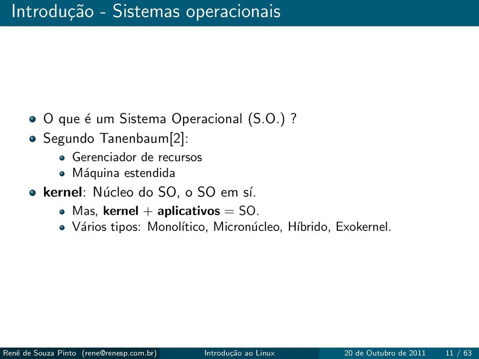 SO em sí. Mas, kernel + aplicativos = SO.