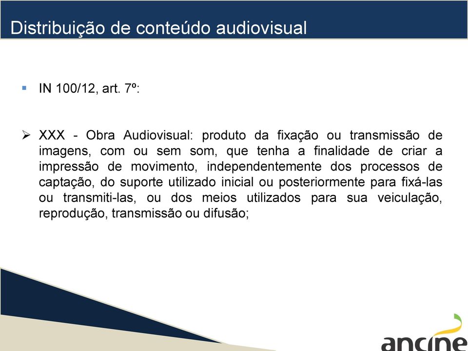 finalidade de criar a impressão de movimento, independentemente dos processos de captação, do suporte