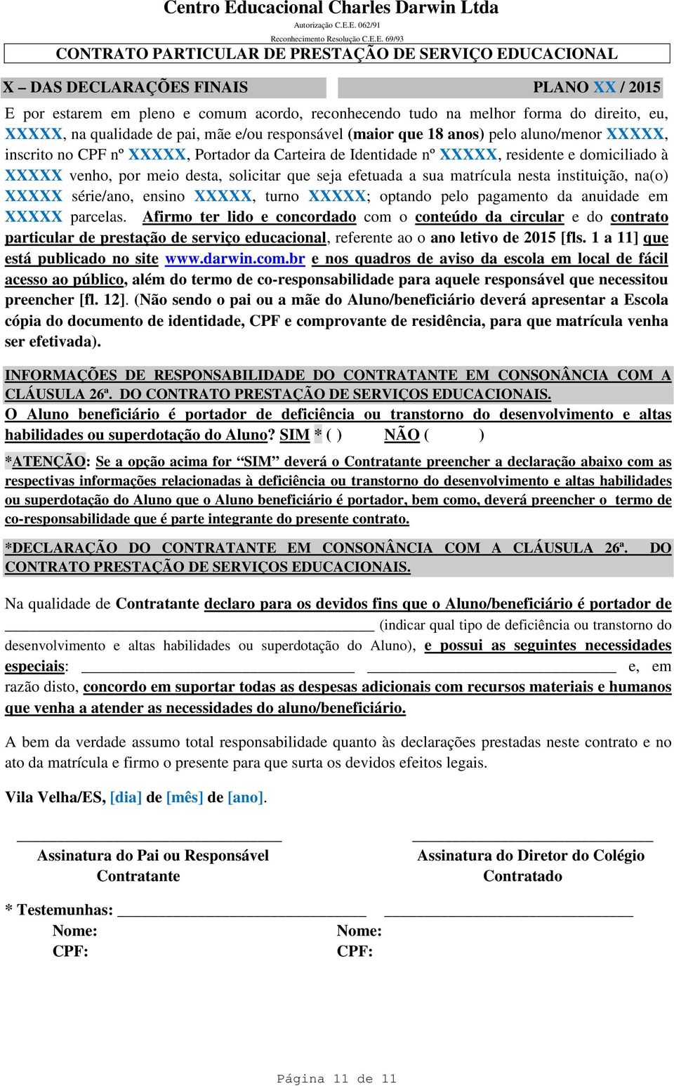 instituição, na(o) XXXXX série/ano, ensino XXXXX, turno XXXXX; optando pelo pagamento da anuidade em XXXXX parcelas.