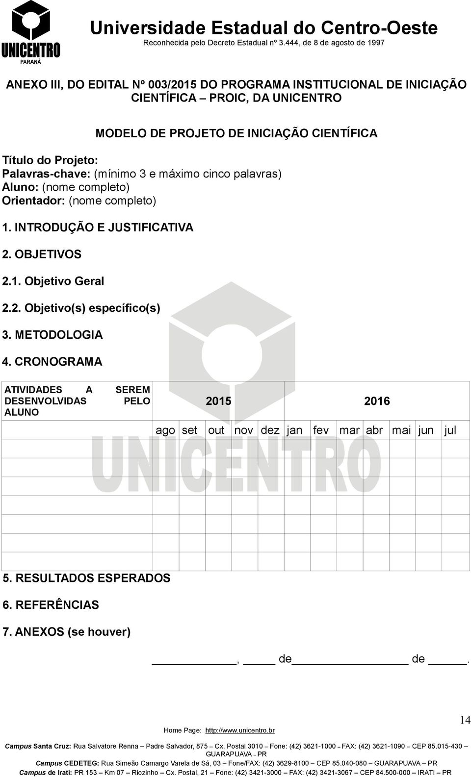 INTRODUÇÃO E JUSTIFICATIVA 2. OBJETIVOS 2.1. Objetivo Geral 2.2. Objetivo(s) específico(s) 3. METODOLOGIA 4.