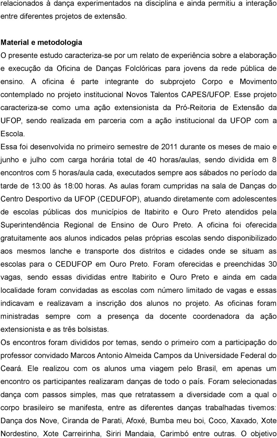 A oficina é parte integrante do subprojeto Corpo e Movimento contemplado no projeto institucional Novos Talentos CAPES/UFOP.