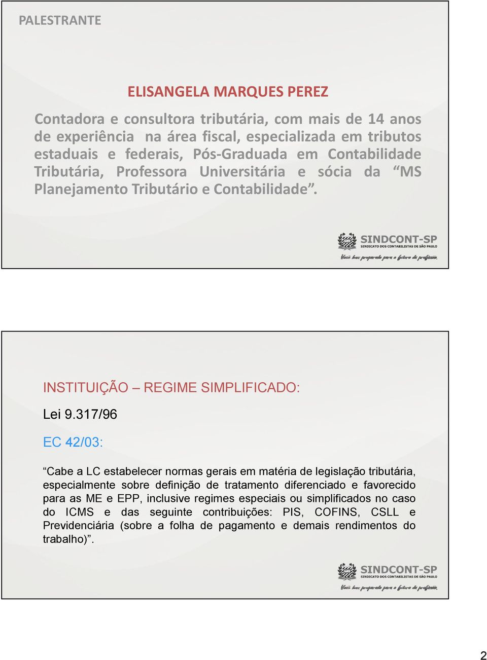 317/96 EC 42/03: Cabe a LC estabelecer normas gerais em matéria de legislação tributária, especialmente sobre definição de tratamento diferenciado e favorecido para as ME e