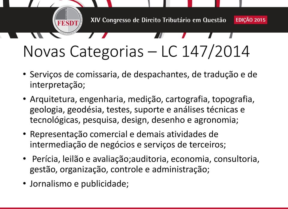 pesquisa, design, desenho e agronomia; Representação comercial e demais atividades de intermediação de negócios e serviços de