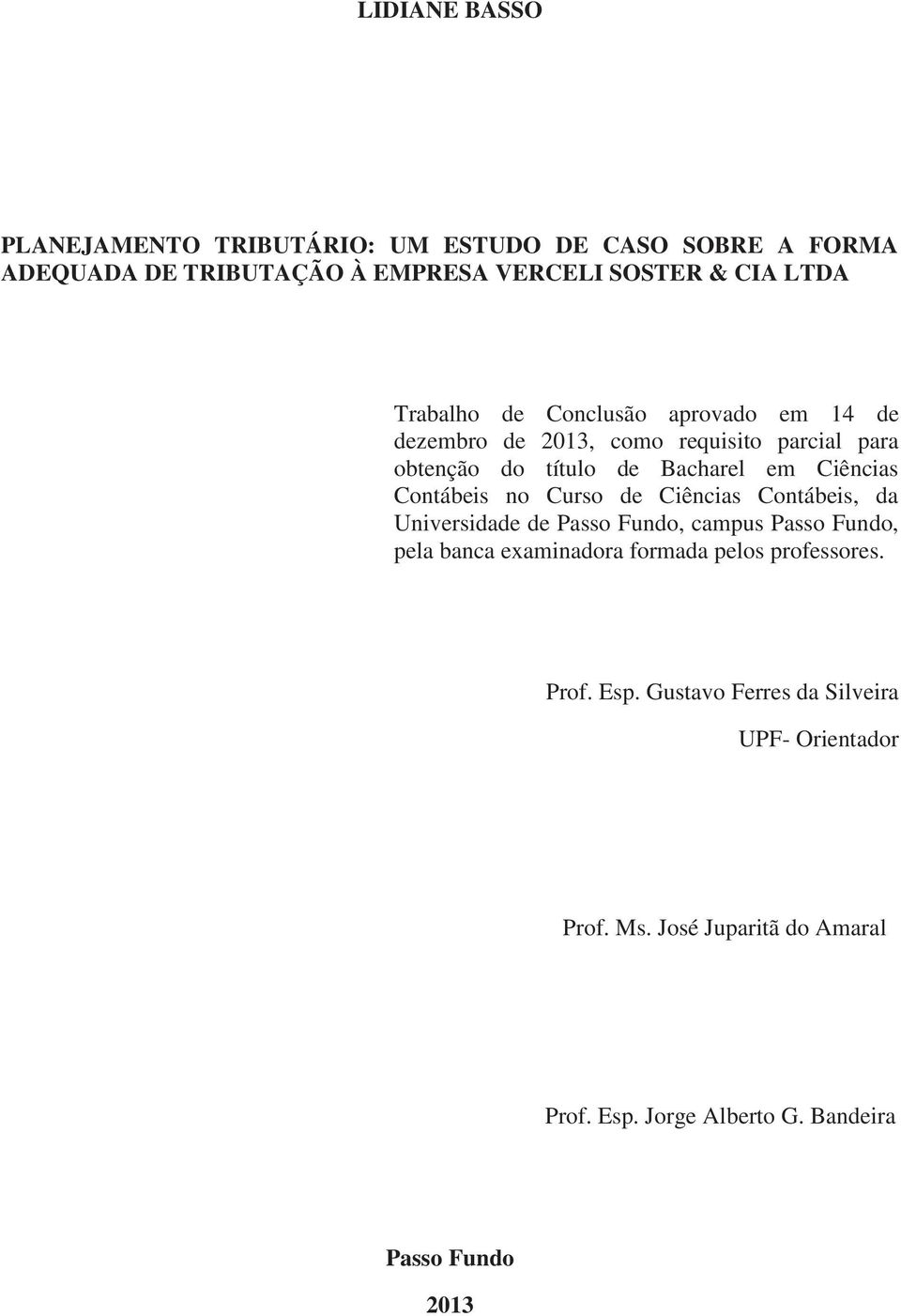 Contábeis no Curso de Ciências Contábeis, da Universidade de Passo Fundo, campus Passo Fundo, pela banca examinadora formada pelos