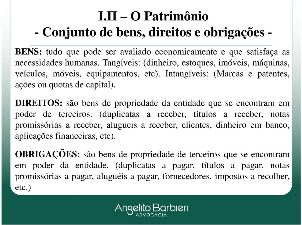 DIREITOS: são bens de propriedade da entidade que se encontram em poder de terceiros.