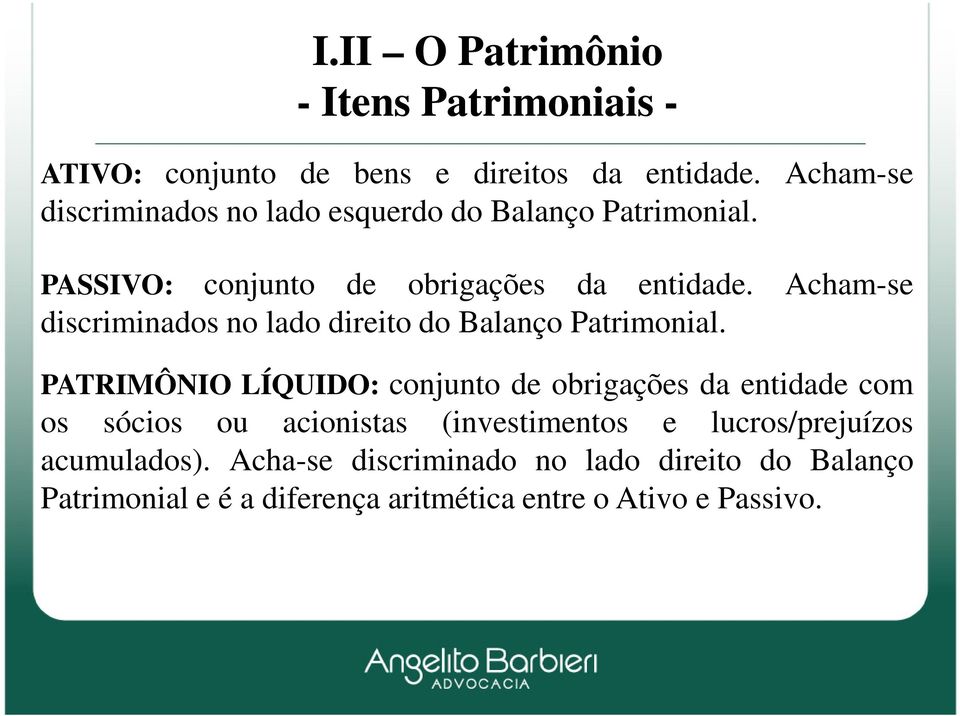 Acham-se discriminados no lado direito do Balanço Patrimonial.