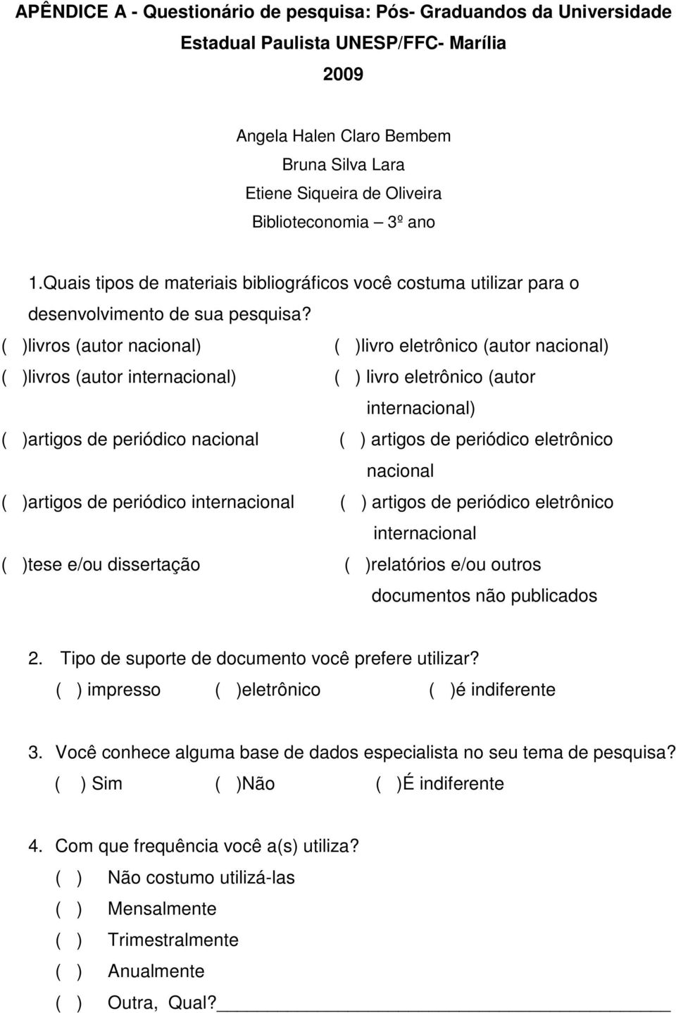 ( )livros (autor nacional) ( )livro eletrônico (autor nacional) ( )livros (autor internacional) ( ) livro eletrônico (autor internacional) ( )artigos de periódico nacional ( ) artigos de periódico