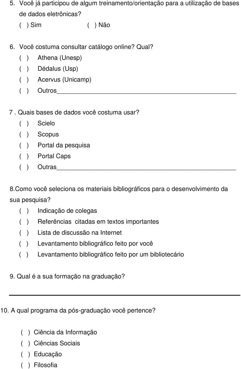 Como você seleciona os materiais bibliográficos para o desenvolvimento da sua pesquisa?