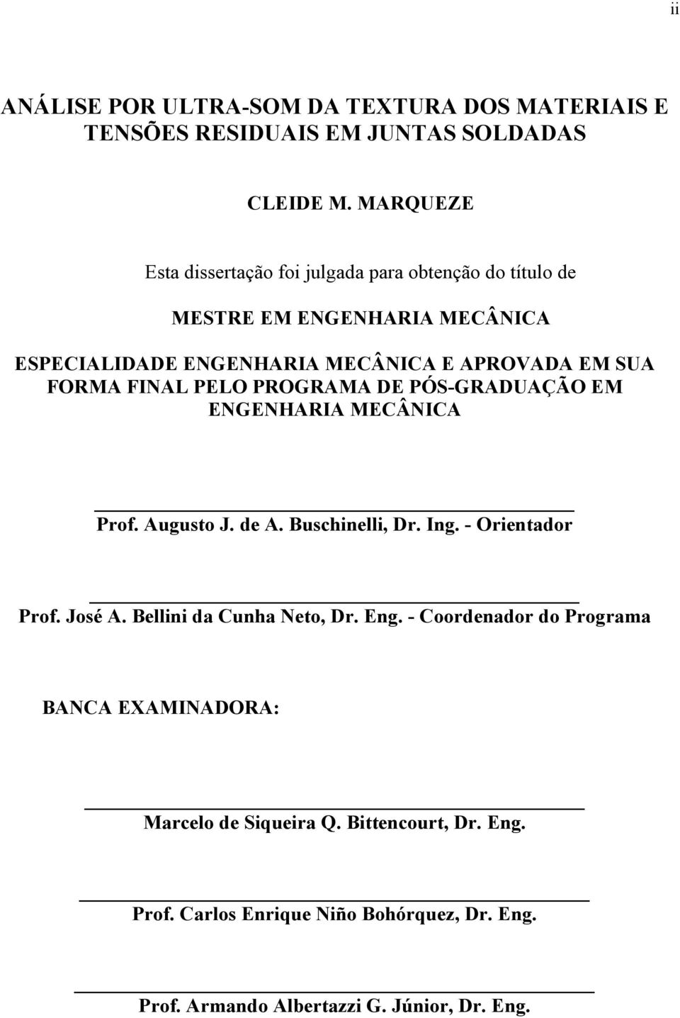 FORMA FINAL PELO PROGRAMA DE PÓS-GRADUAÇÃO EM ENGENHARIA MECÂNICA Prof. Augusto J. de A. Buschinelli, Dr. Ing. - Orientador Prof. José A.