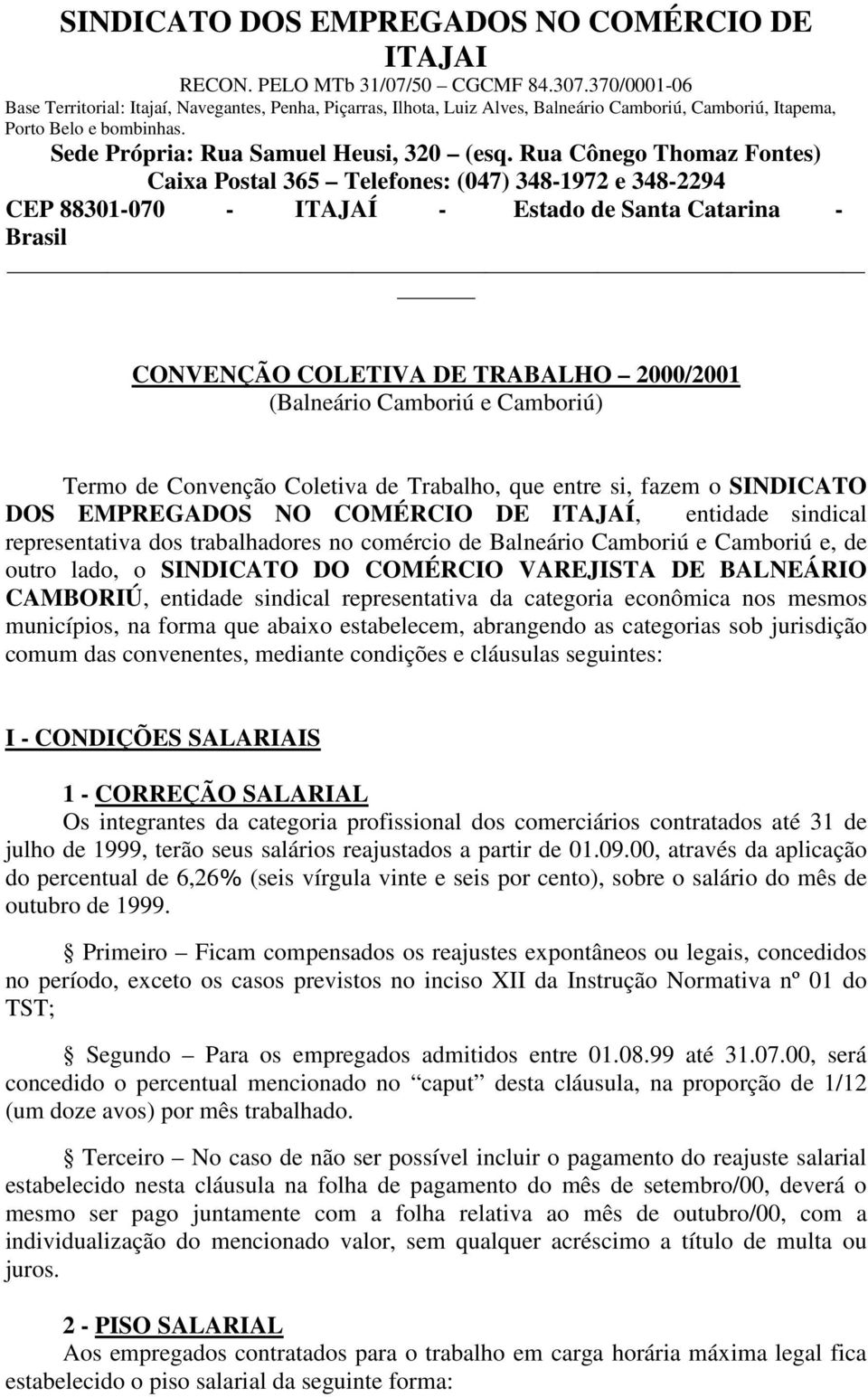 Rua Cônego Thomaz Fontes) Caixa Postal 365 Telefones: (047) 348-1972 e 348-2294 CEP 88301-070 - ITAJAÍ - Estado de Santa Catarina - Brasil CONVENÇÃO COLETIVA DE TRABALHO 2000/2001 (Balneário Camboriú