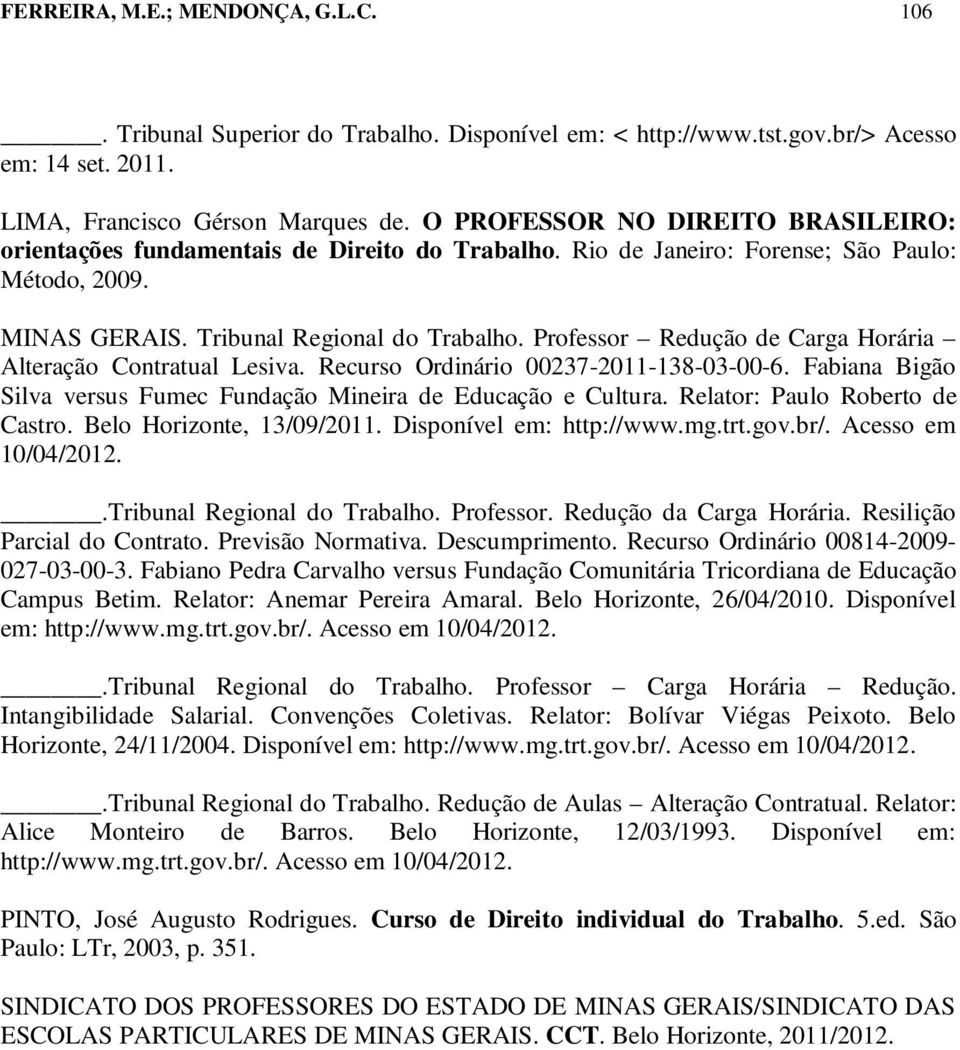 Professor Redução de Carga Horária Alteração Contratual Lesiva. Recurso Ordinário 00237-2011-138-03-00-6. Fabiana Bigão Silva versus Fumec Fundação Mineira de Educação e Cultura.