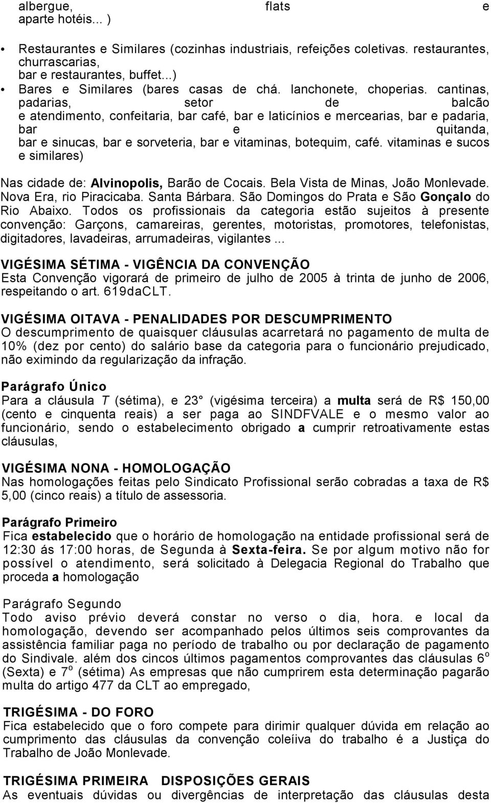 cantinas, padarias, setor de balcão e atendimento, confeitaria, bar café, bar e laticínios e mercearias, bar e padaria, bar e quitanda, bar e sinucas, bar e sorveteria, bar e vitaminas, botequim,