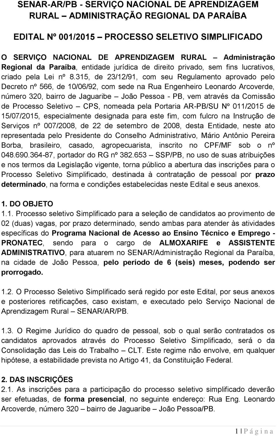 315, de 23/12/91, com seu Regulamento aprovado pelo Decreto nº 566, de 10/06/92, com sede na Rua Engenheiro Leonardo Arcoverde, número 320, bairro de Jaguaribe João Pessoa - PB, vem através da