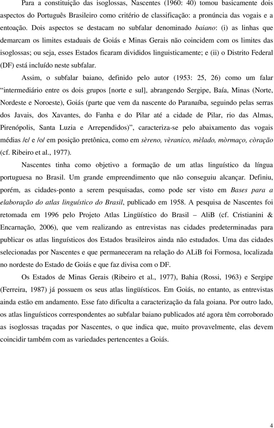 ficaram divididos linguisticamente; e (ii) o Distrito Federal (DF) está incluído neste subfalar.