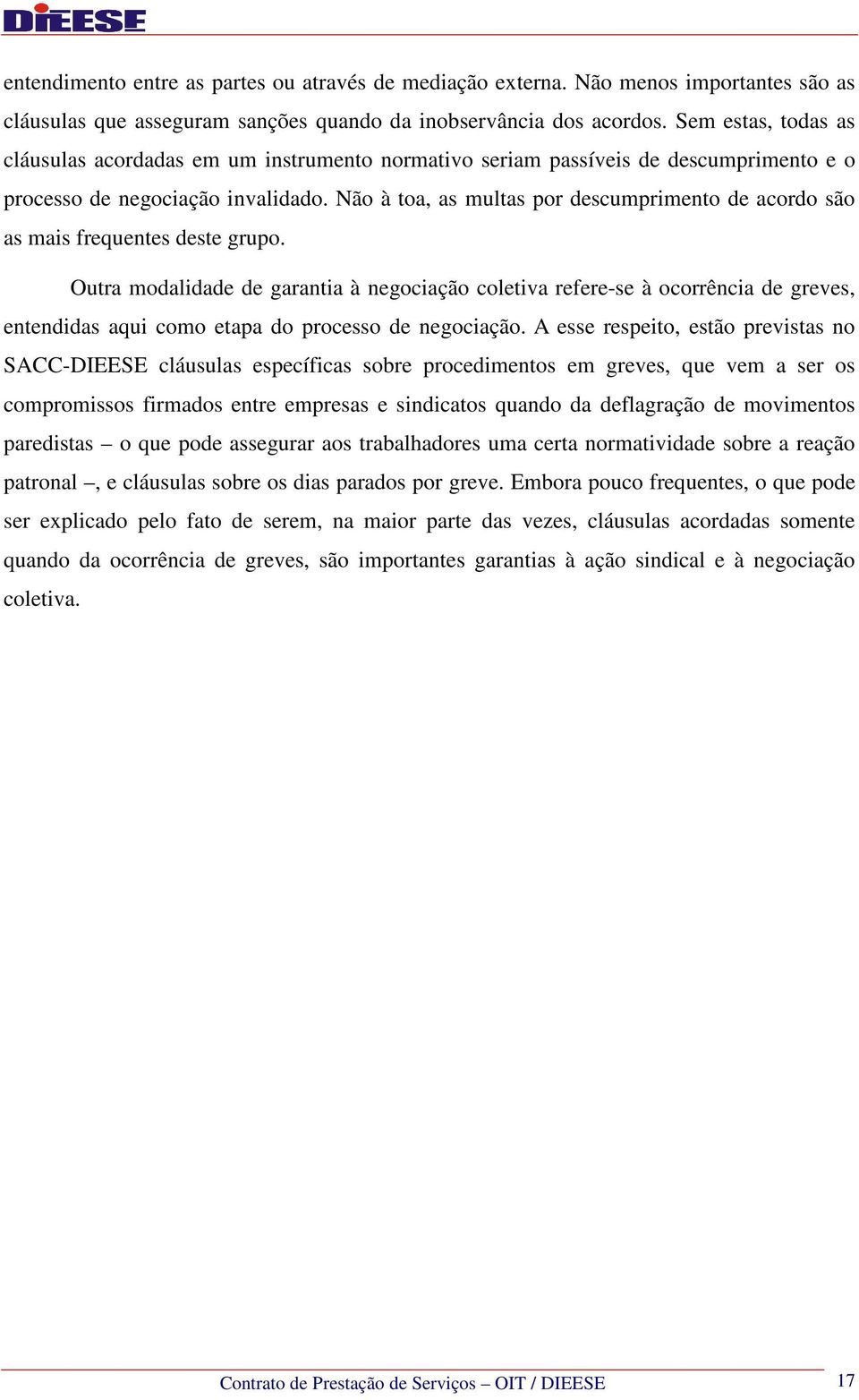 Não à toa, as multas por descumprimento de acordo são as mais frequentes deste grupo.