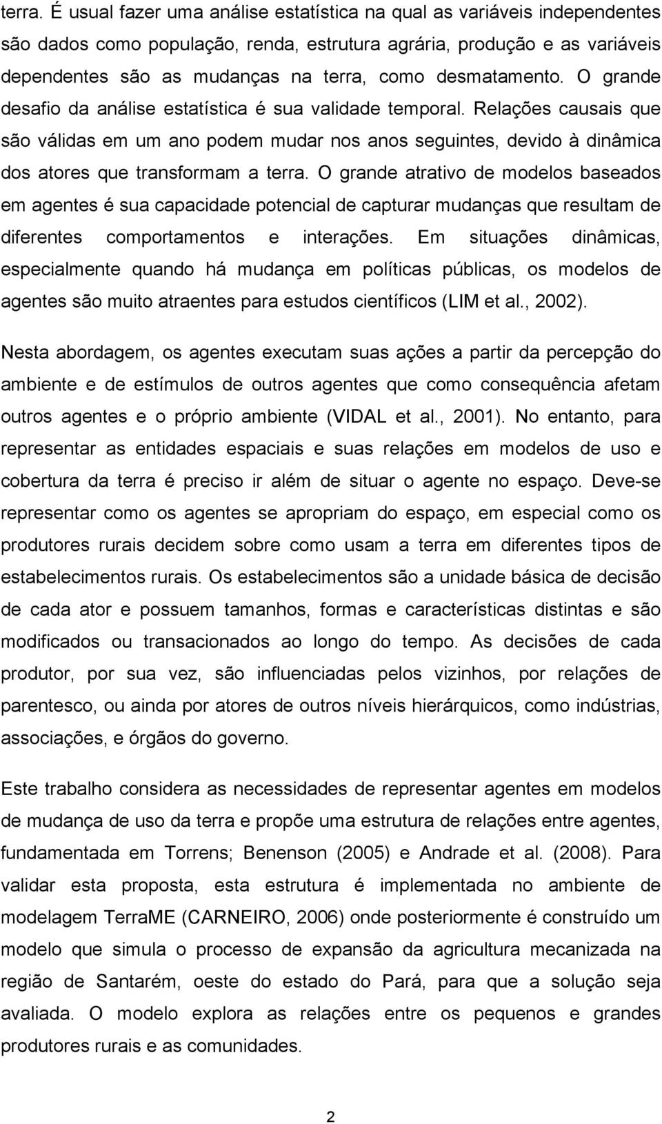 desmatamento. O grande desafio da análise estatística é sua validade temporal.