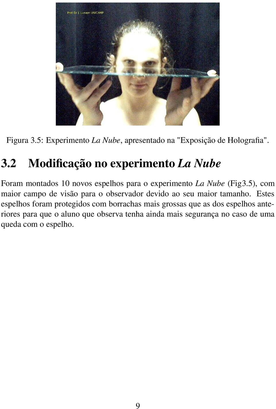 2 Modificação no experimento La Nube Foram montados 10 novos espelhos para o experimento La Nube (Fig3.