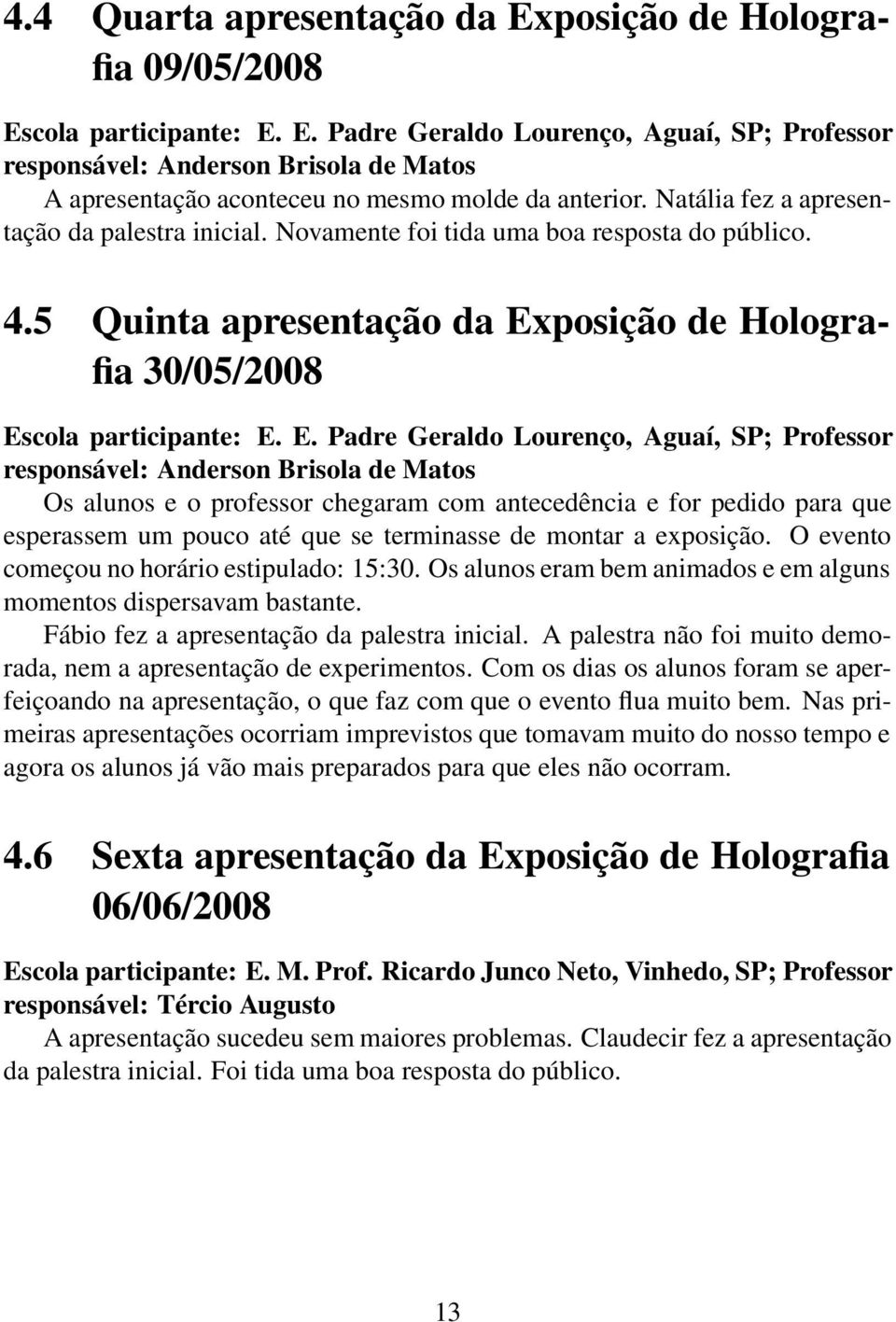 posição de Holografia 30/05/2008 Es