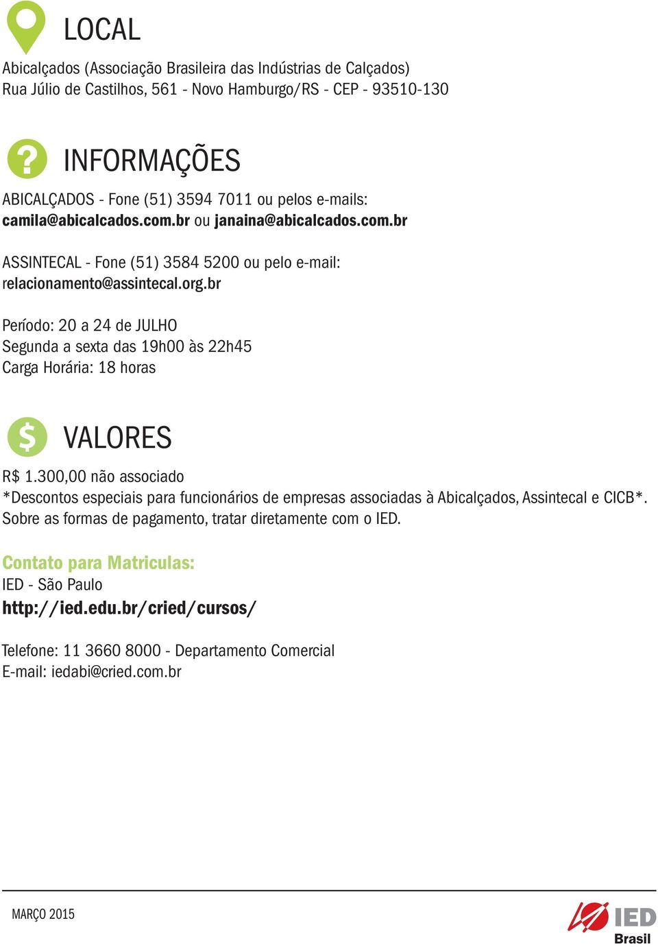 br Período: 20 a 24 de JULHO Segunda a sexta das 19h00 às 22h45 Carga Horária: 18 horas VALORES R$ 1.