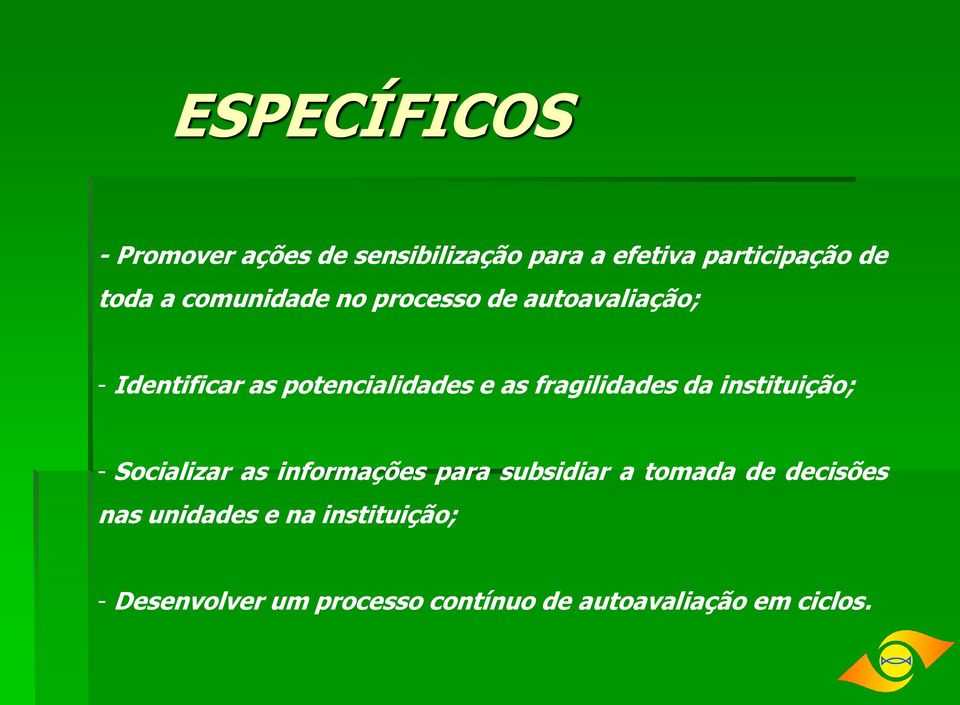 fragilidades da instituição; - Socializar as informações para subsidiar a tomada de