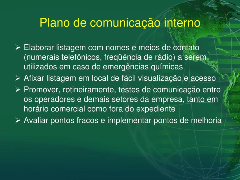 visualização e acesso Promover, rotineiramente, testes de comunicação entre os operadores e demais setores