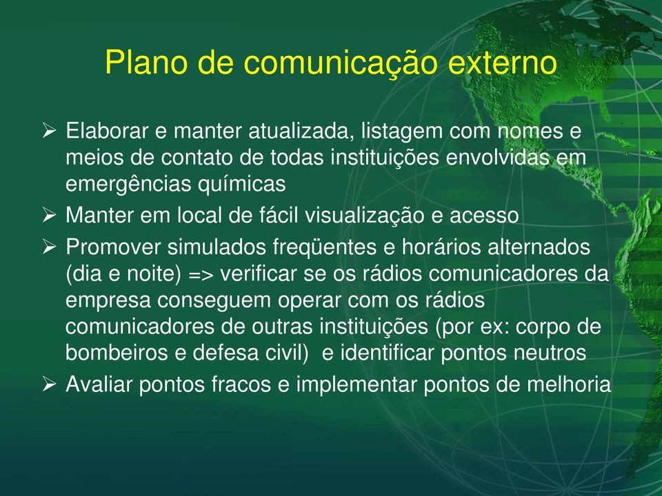 alternados (dia e noite) => verificar se os rádios comunicadores da empresa conseguem operar com os rádios comunicadores de