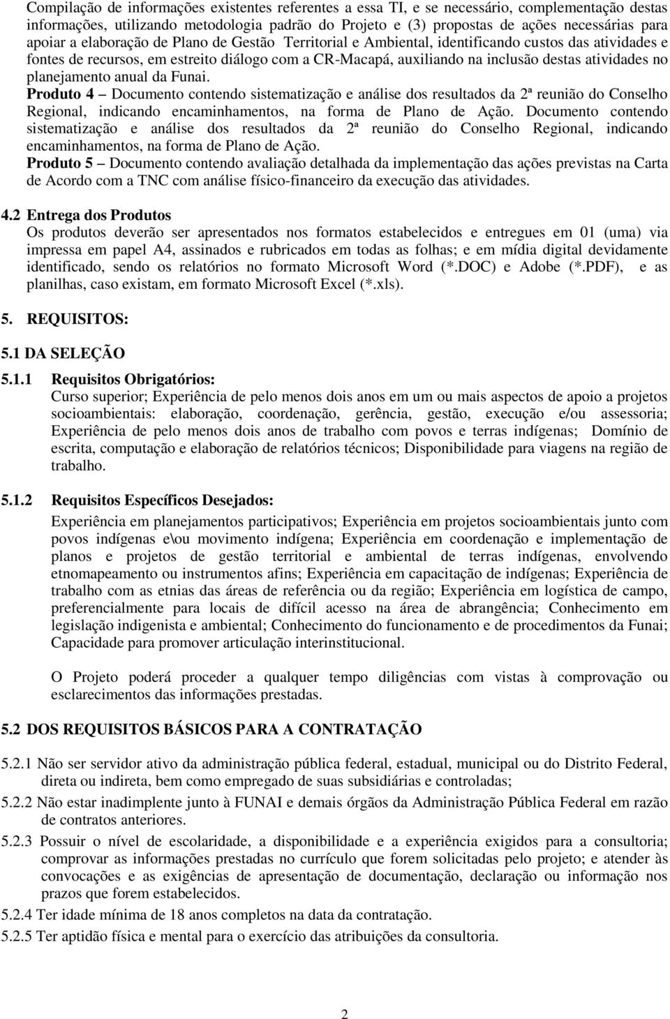 no planejamento anual da Funai. Produto 4 Documento contendo sistematização e análise dos resultados da 2ª reunião do Conselho Regional, indicando encaminhamentos, na forma de Plano de Ação.