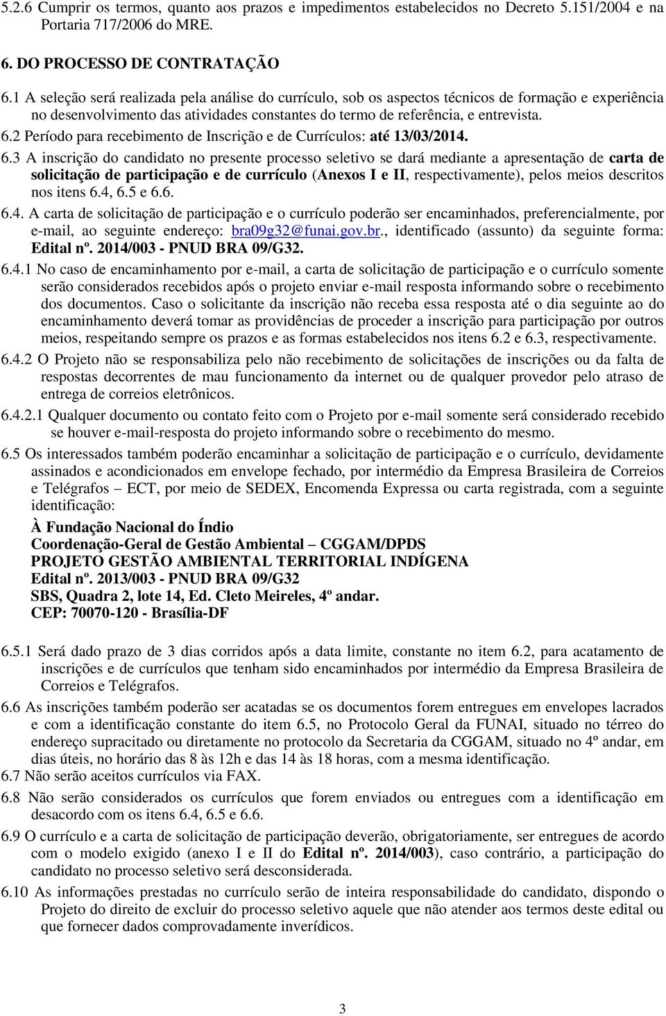 2 Período para recebimento de Inscrição e de Currículos: até 13/03/2014. 6.