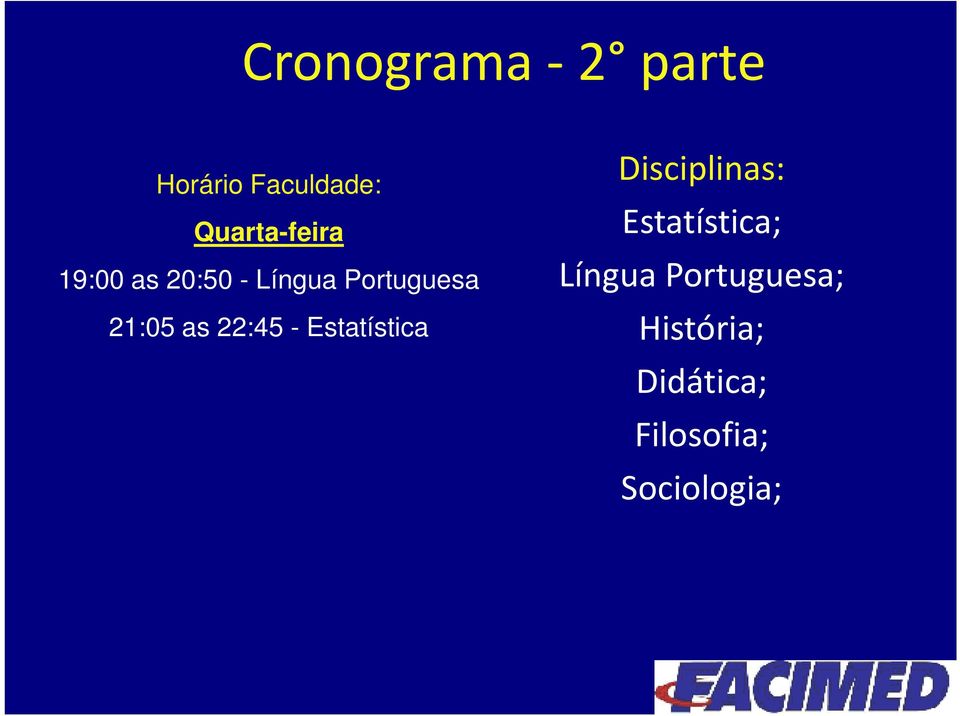 21:05 as 22:45 - Estatística Disciplinas: