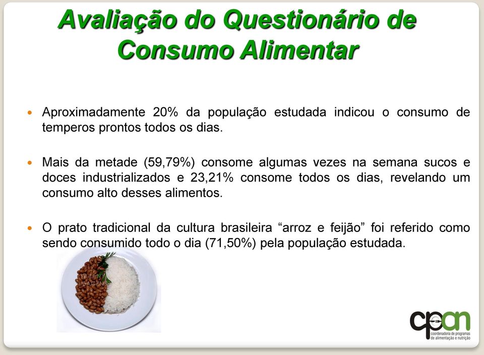 Mais da metade (59,79%) consome algumas vezes na semana sucos e doces industrializados e 23,21% consome todos