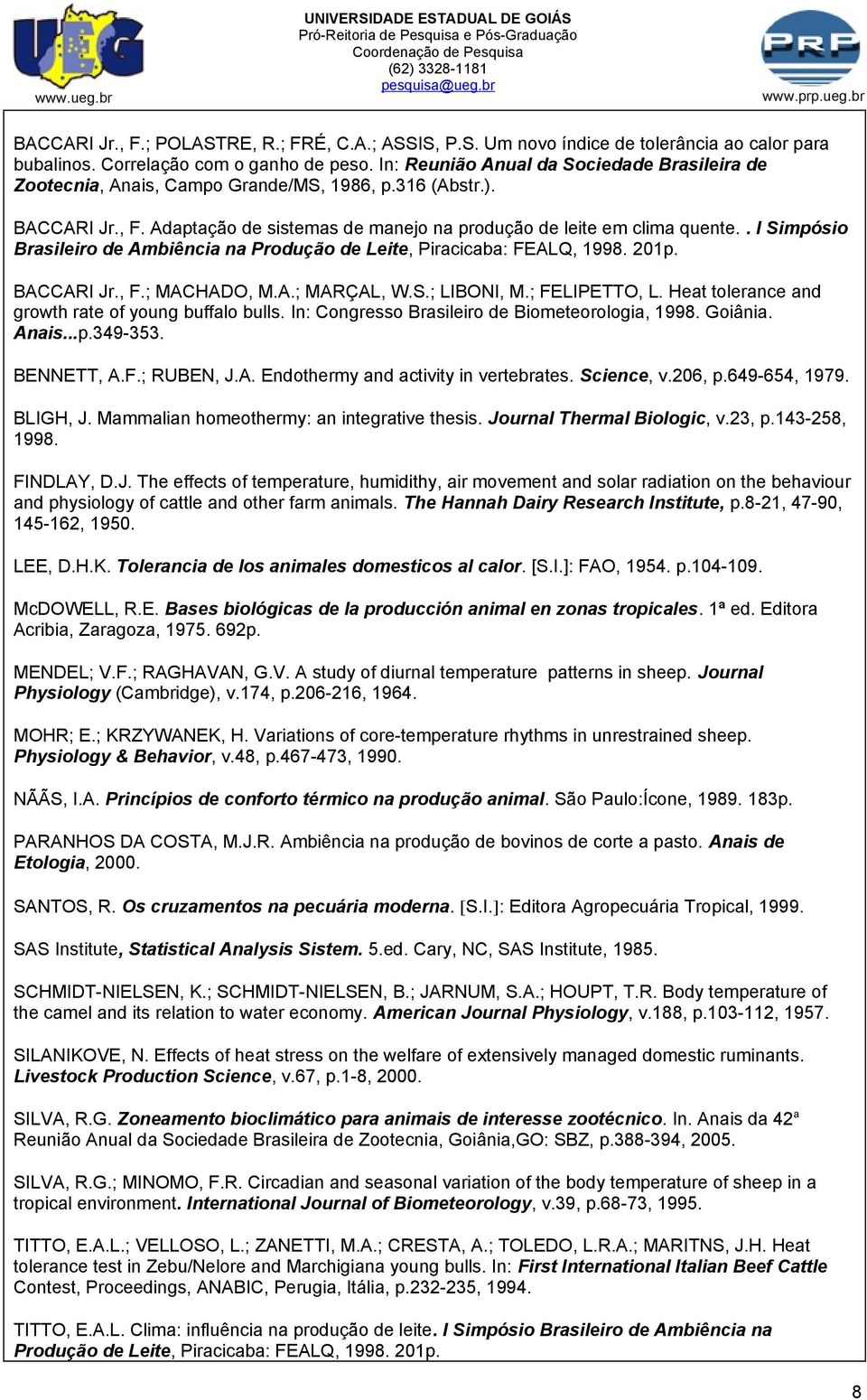 . I Simpósio Brasileiro de Ambiência na Produção de Leite, Piracicaba: FEALQ, 1998. 201p. BACCARI Jr., F.; MACHADO, M.A.; MARÇAL, W.S.; LIBONI, M.; FELIPETTO, L.