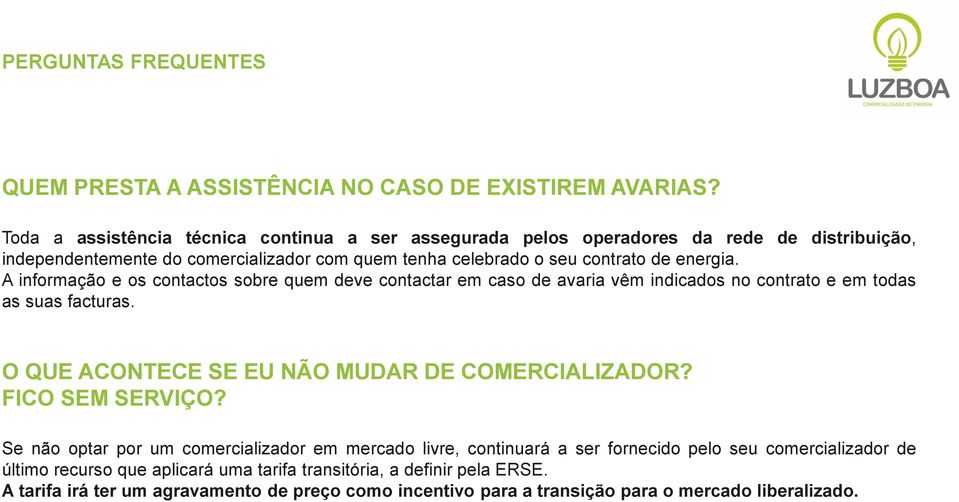 A informação e os contactos sobre quem deve contactar em caso de avaria vêm indicados no contrato e em todas as suas facturas. O QUE ACONTECE SE EU NÃO MUDAR DE COMERCIALIZADOR?