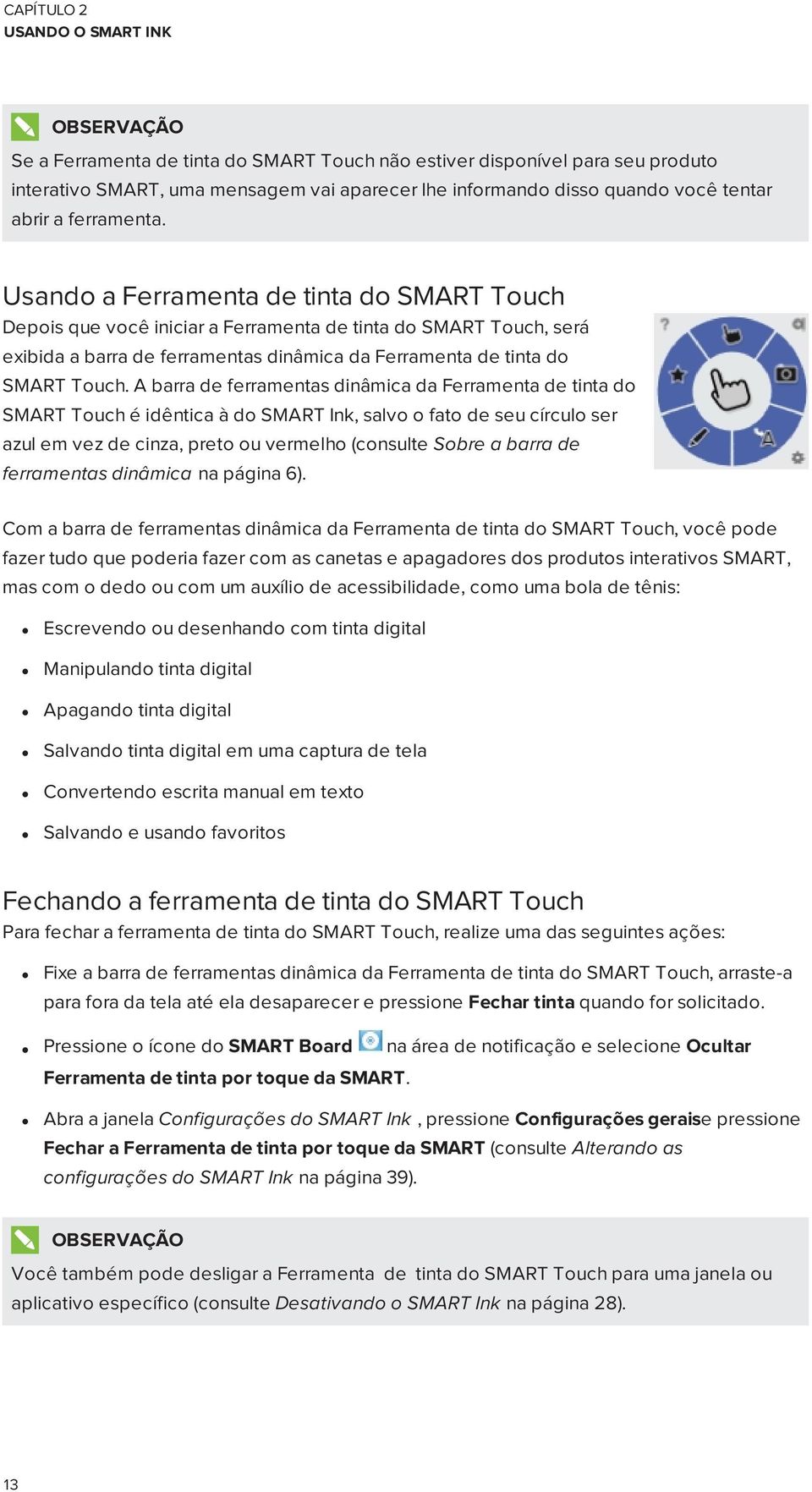 Usando a Ferramenta de tinta do SMART Touch Depois que você iniciar a Ferramenta de tinta do SMART Touch, será exibida a barra de ferramentas dinâmica da Ferramenta de tinta do SMART Touch.