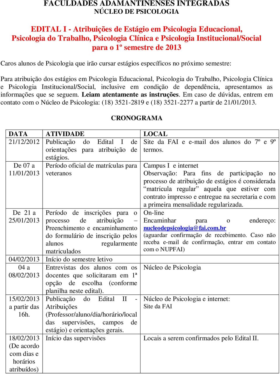 em condição de dependência, apresentamos as informações que se seguem. Leiam atentamente as instruções.