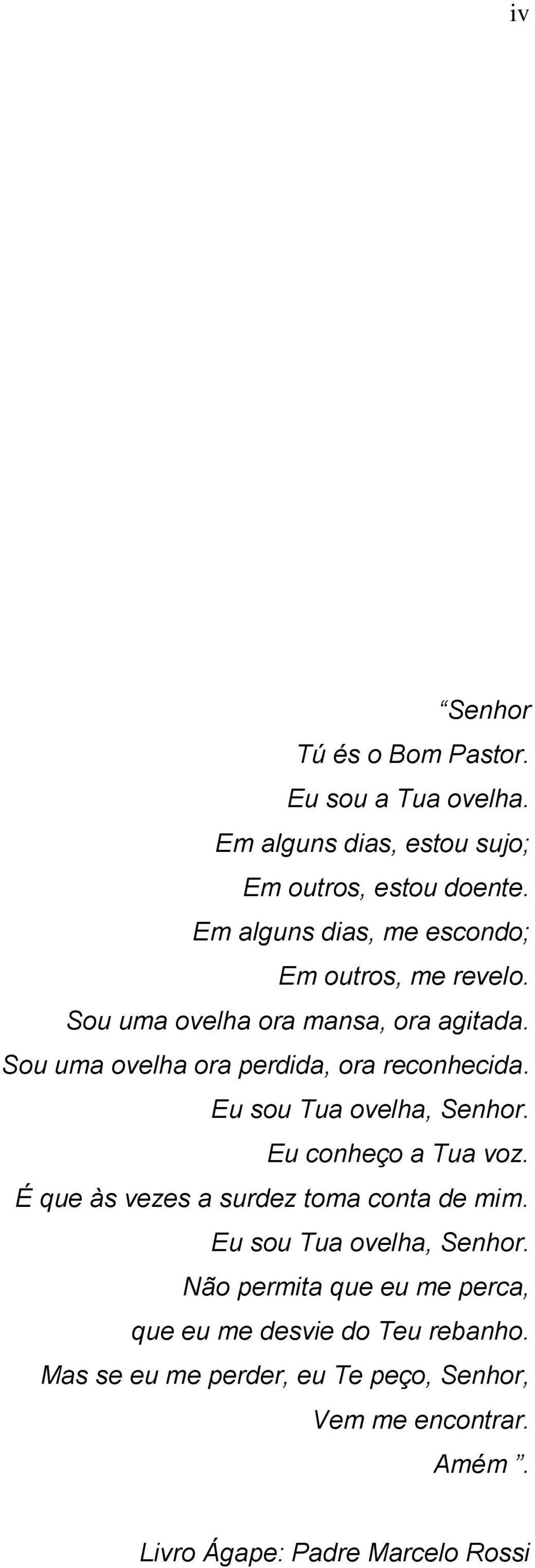 ovelha, Senhor Eu conheço a Tua voz É que às vezes a surdez toa conta de i Eu sou Tua ovelha, Senhor Não perita que eu e