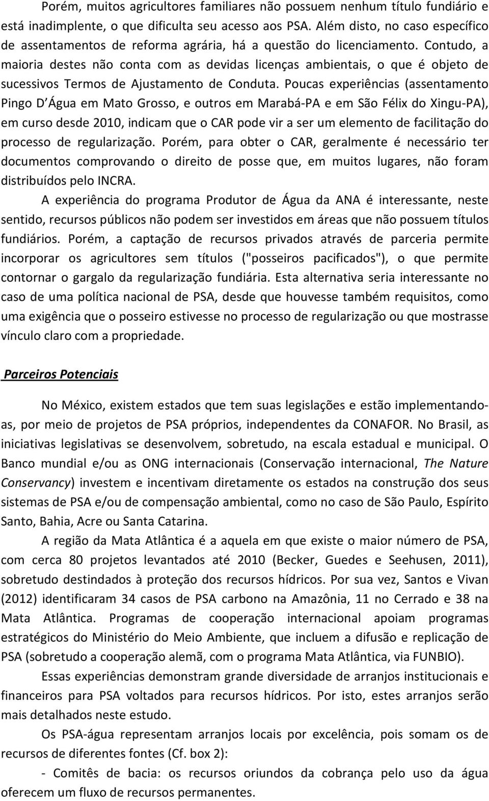 Contudo, a maioria destes não conta com as devidas licenças ambientais, o que é objeto de sucessivos Termos de Ajustamento de Conduta.