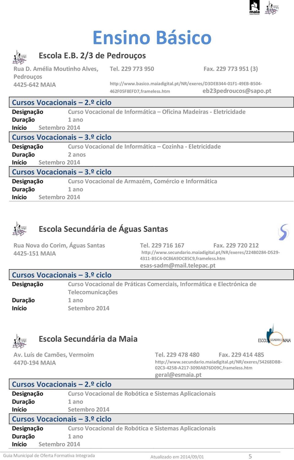 º ciclo Curso Vocacional de Informática Oficina Madeiras - Eletricidade Duração 1 ano Setembro 2014 Cursos Vocacionais 3.