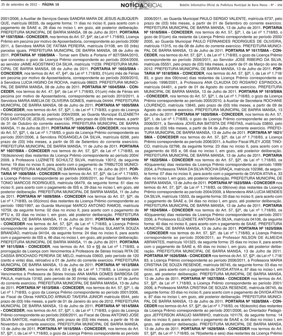 PREFEITURA MUNICIPAL DE BARRA MANSA, 08 de Julho de 2011. PORTARIA Nº 1597/SMA - CONCEDER, nos termos do Art. 57, 4º, da Lei nº 1.