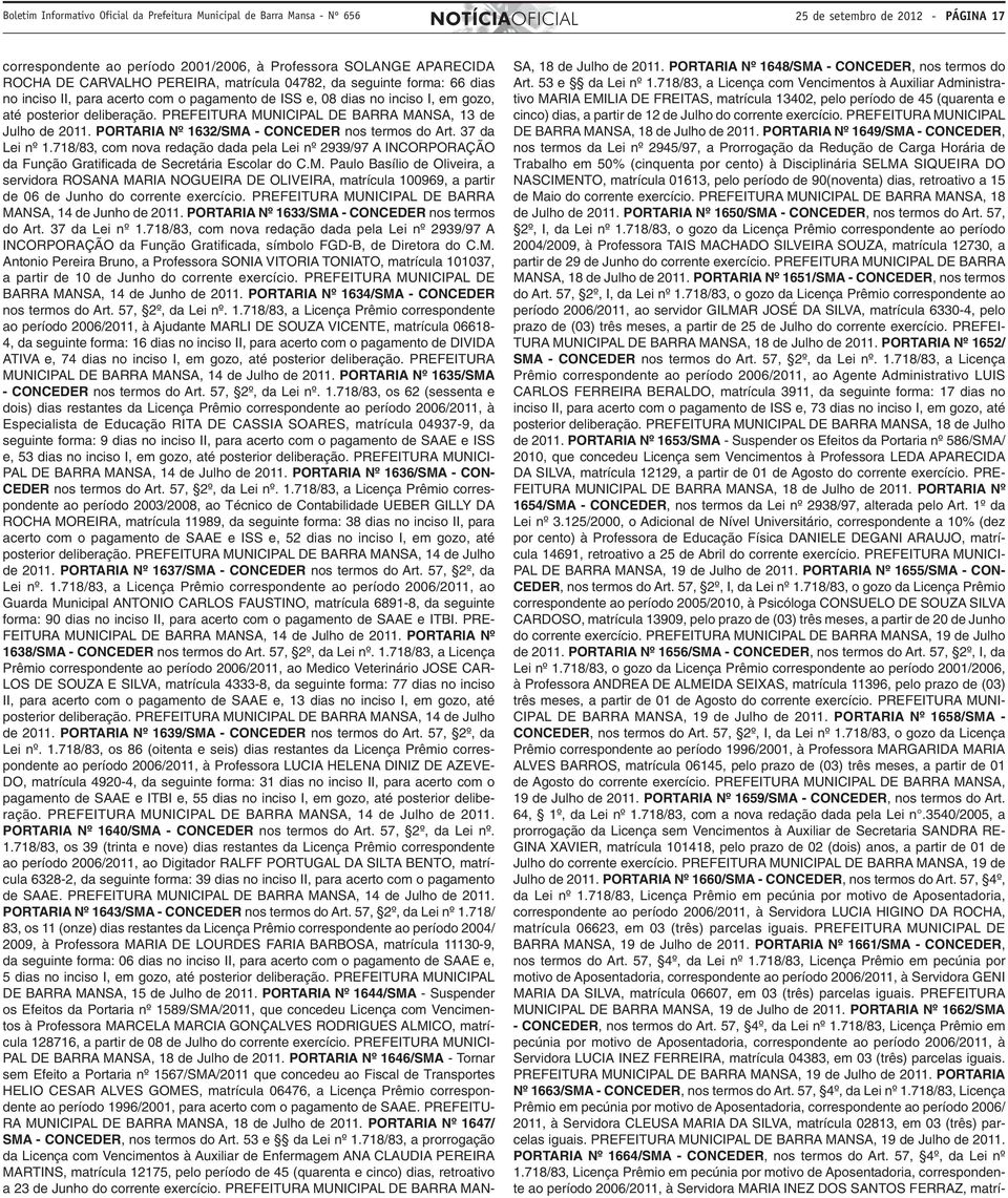 PREFEITURA MUNICIPAL DE BARRA MANSA, 13 de Julho de 2011. PORTARIA Nº 1632/SMA - CONCEDER nos termos do Art. 37 da Lei nº 1.