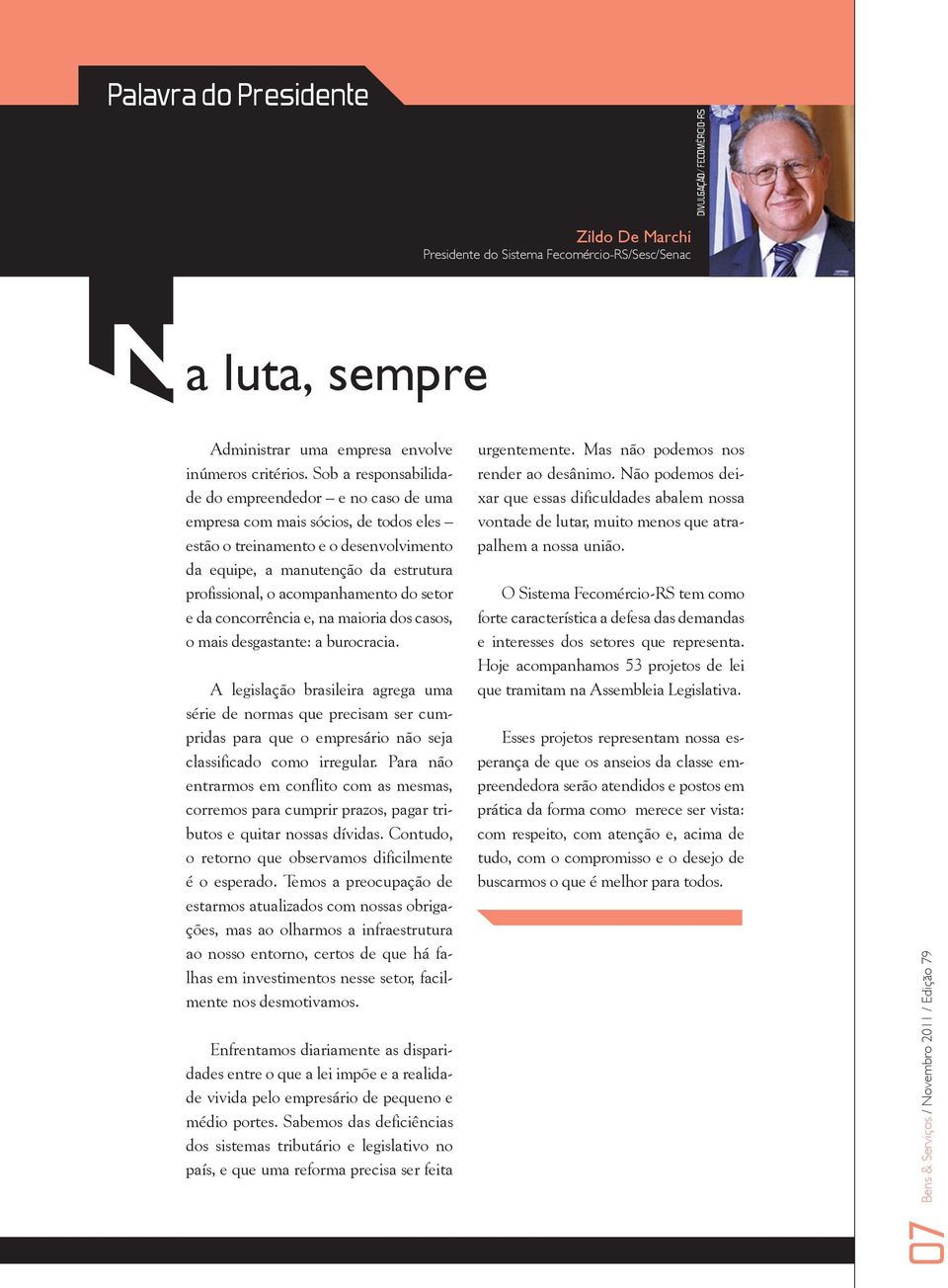 acompanhamento do setor e da concorrência e, na maioria dos casos, o mais desgastante: a burocracia.