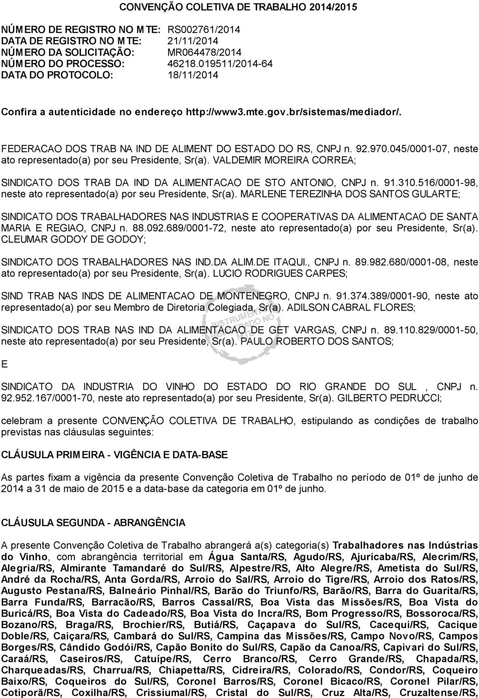 045/0001-07, neste ato representado(a) por seu Presidente, Sr(a). VALDEMIR MOREIRA CORREA; SINDICATO DOS TRAB DA IND DA ALIMENTACAO DE STO ANTONIO, CNPJ n. 91.310.