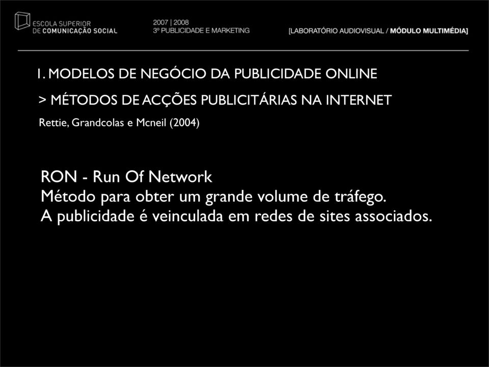 (2004) RON - Run Of Network Método para obter um grande volume