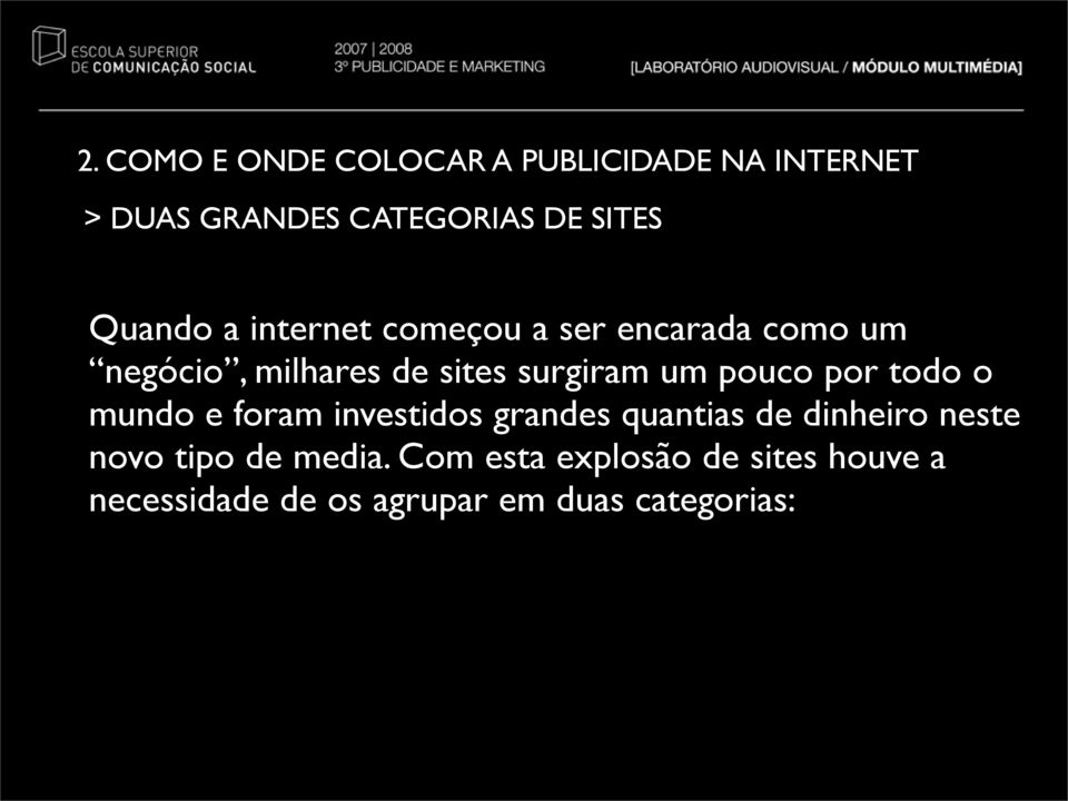 pouco por todo o mundo e foram investidos grandes quantias de dinheiro neste novo tipo