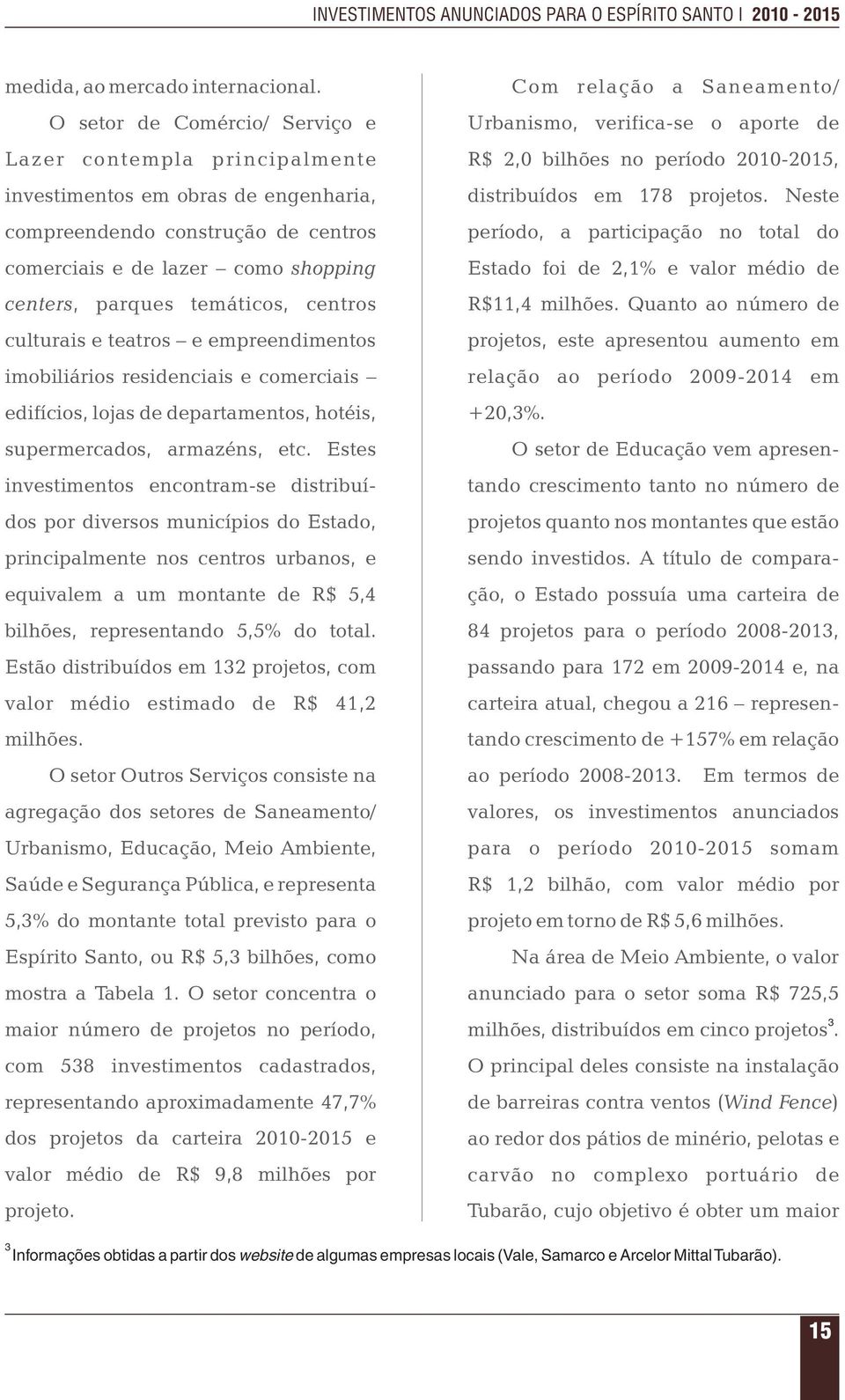 centros culturais e teatros e empreendimentos imobiliários residenciais e comerciais edifícios, lojas de departamentos, hotéis, supermercados, armazéns, etc.