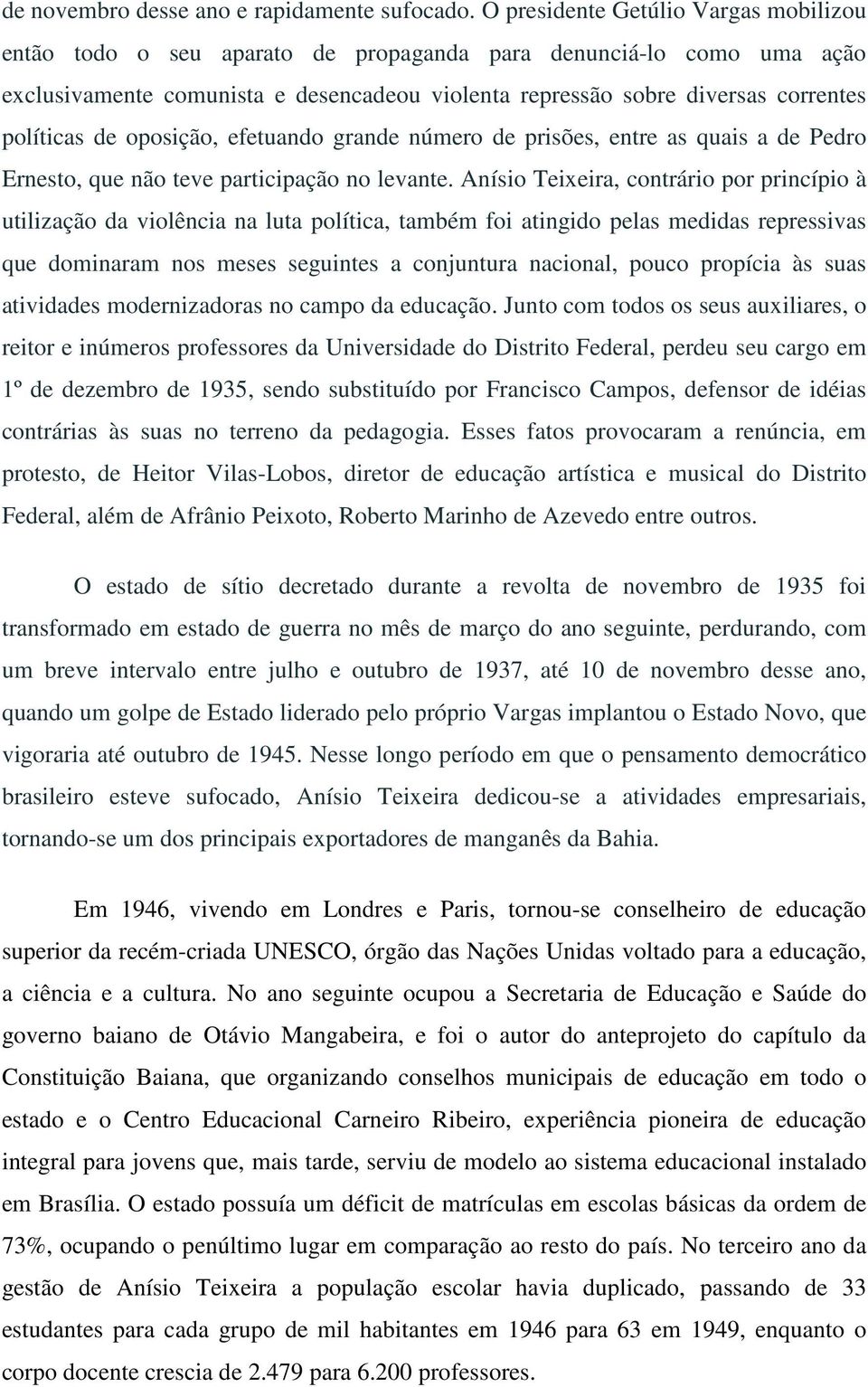 políticas de oposição, efetuando grande número de prisões, entre as quais a de Pedro Ernesto, que não teve participação no levante.