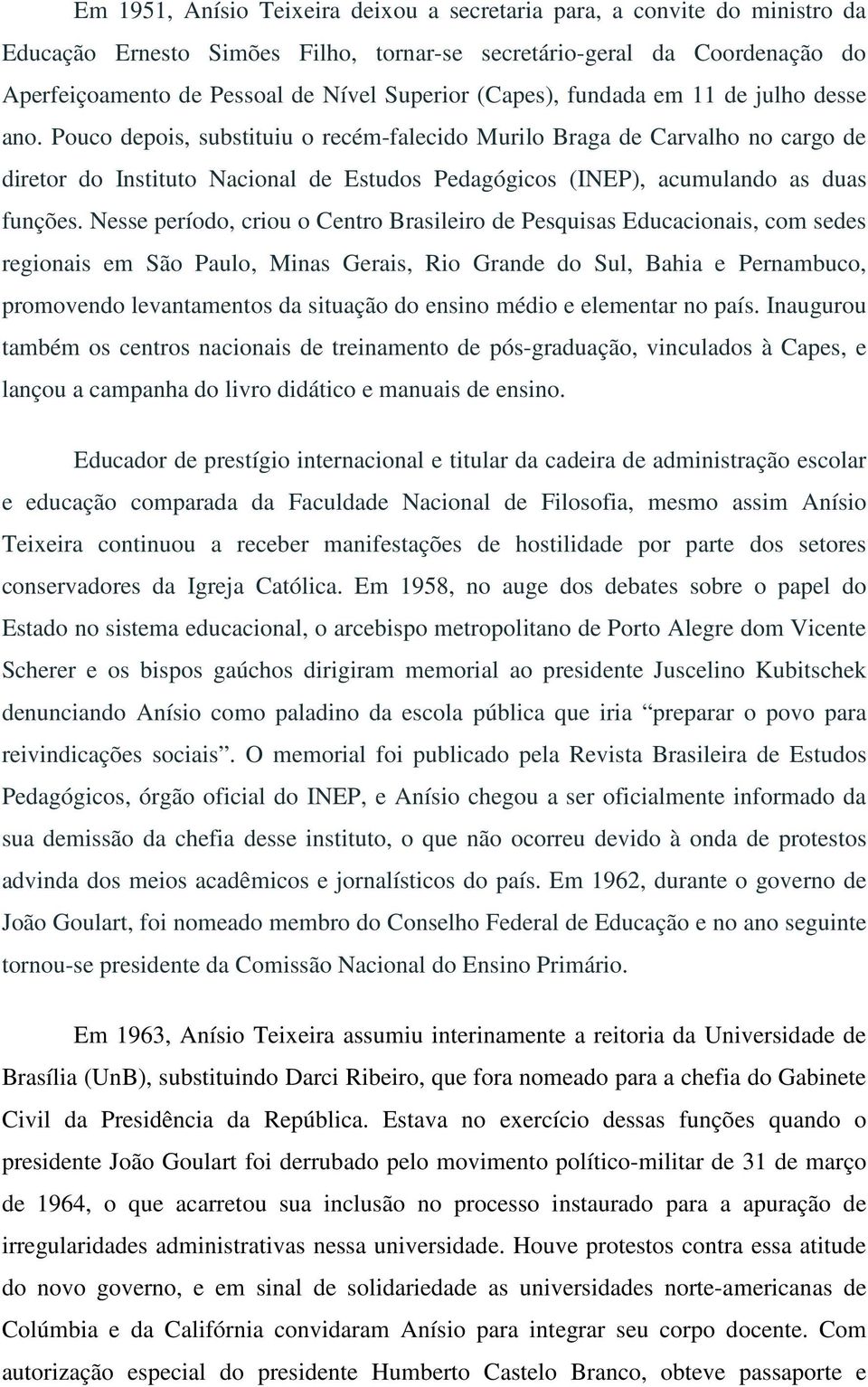 Pouco depois, substituiu o recém-falecido Murilo Braga de Carvalho no cargo de diretor do Instituto Nacional de Estudos Pedagógicos (INEP), acumulando as duas funções.