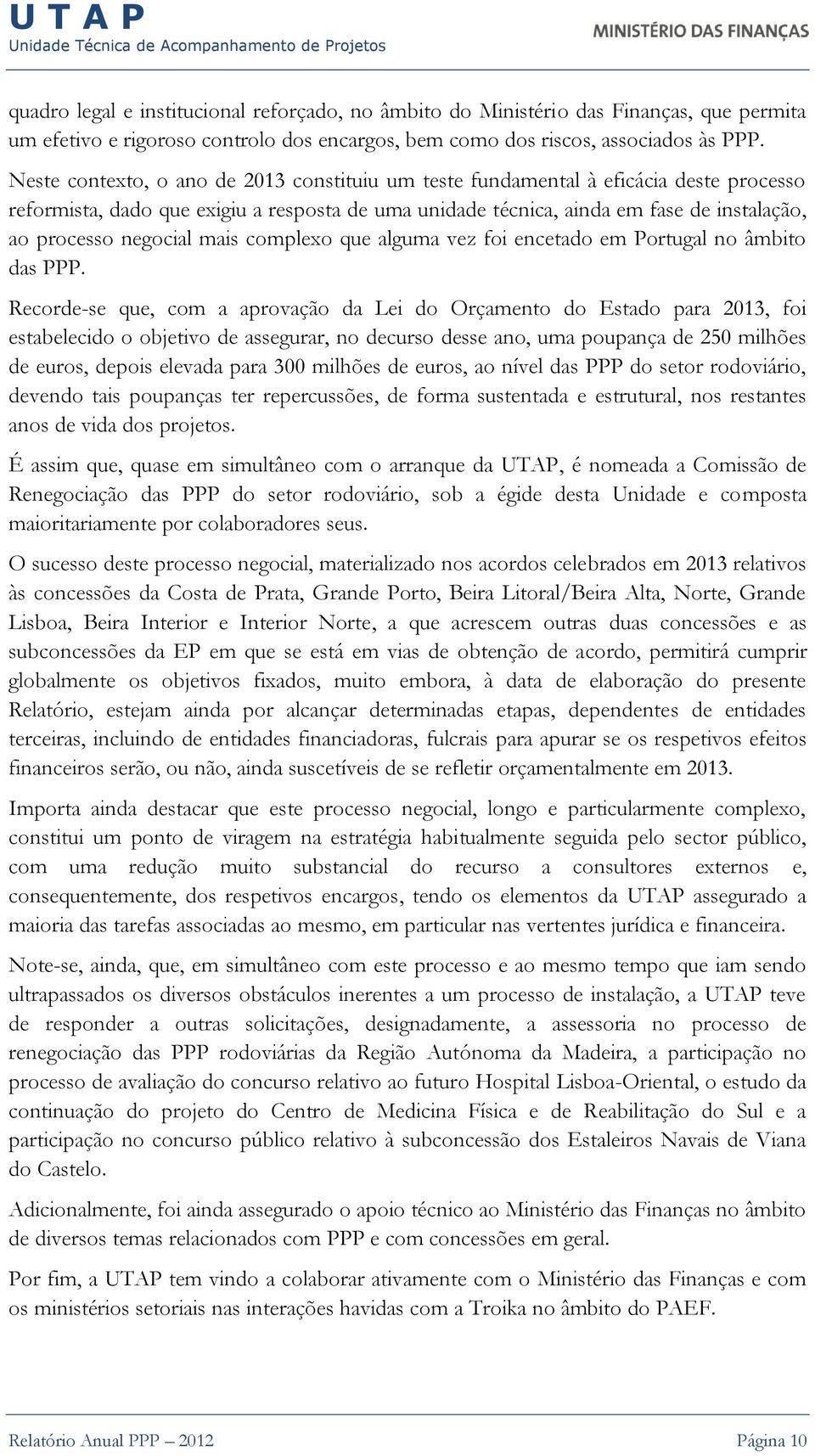 negocial mais complexo que alguma vez foi encetado em Portugal no âmbito das PPP.