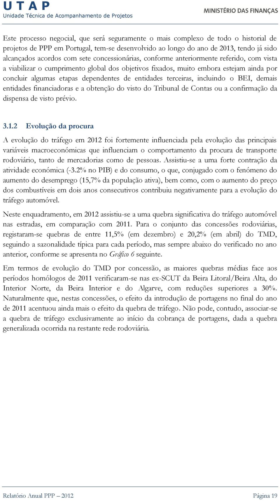 terceiras, incluindo o BEI, demais entidades financiadoras e a obtenção do visto do Tribunal de Contas ou a confirmação da dispensa de visto prévio. 3.1.